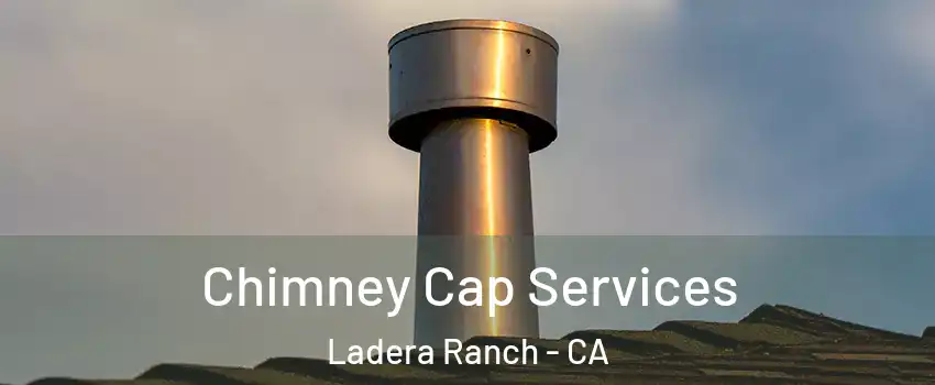  Chimney Cap Services Ladera Ranch - CA