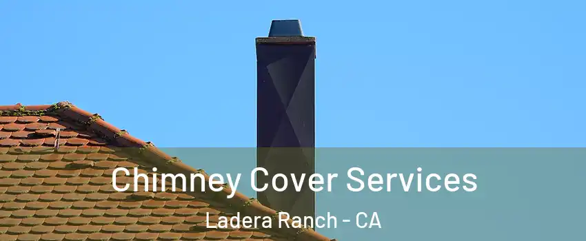  Chimney Cover Services Ladera Ranch - CA