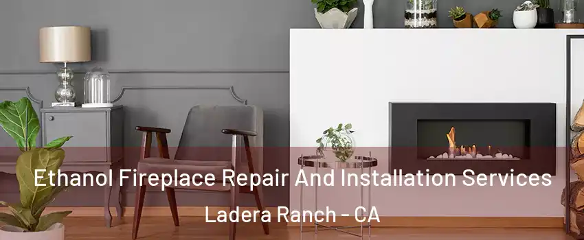  Ethanol Fireplace Repair And Installation Services Ladera Ranch - CA