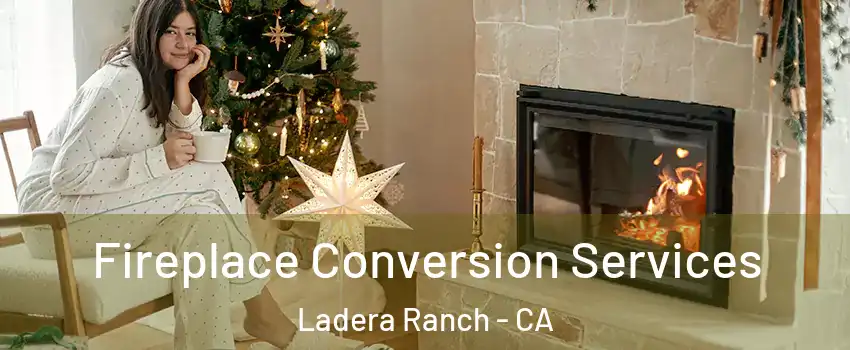  Fireplace Conversion Services Ladera Ranch - CA