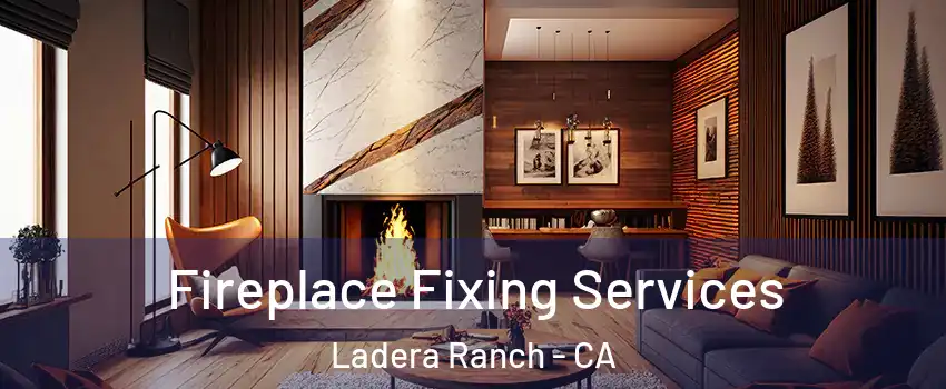  Fireplace Fixing Services Ladera Ranch - CA