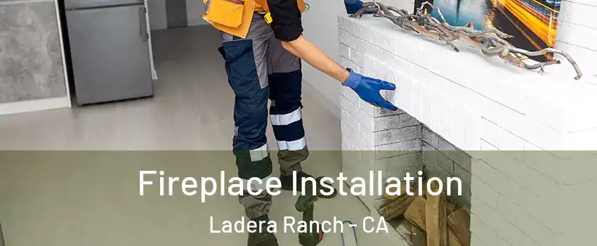  Fireplace Installation Ladera Ranch - CA