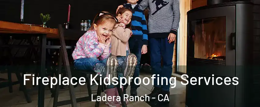  Fireplace Kidsproofing Services Ladera Ranch - CA
