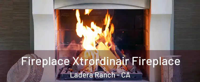  Fireplace Xtrordinair Fireplace Ladera Ranch - CA