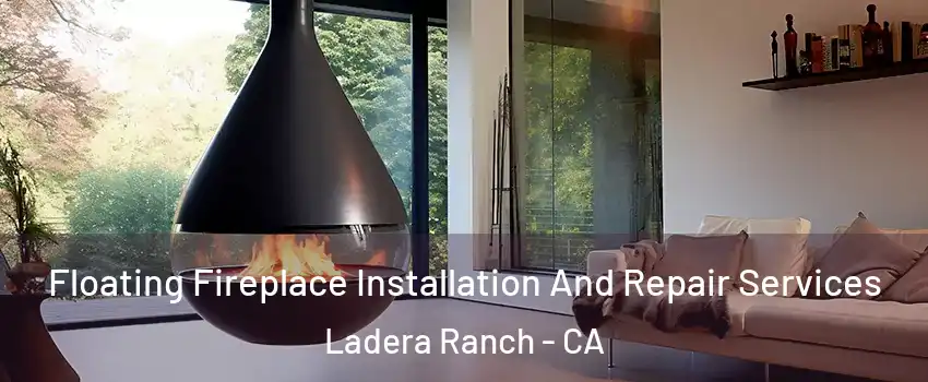  Floating Fireplace Installation And Repair Services Ladera Ranch - CA