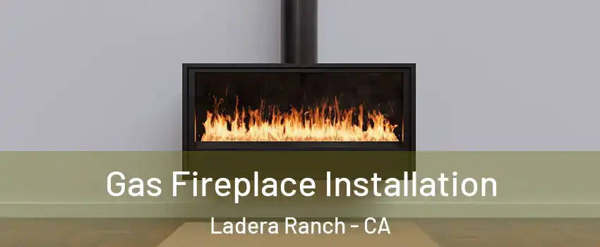  Gas Fireplace Installation Ladera Ranch - CA