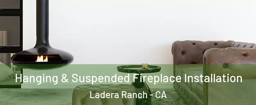  Hanging & Suspended Fireplace Installation Ladera Ranch - CA