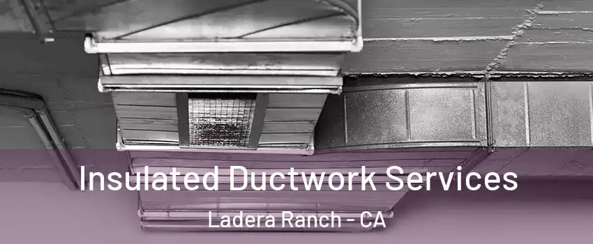  Insulated Ductwork Services Ladera Ranch - CA