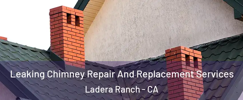  Leaking Chimney Repair And Replacement Services Ladera Ranch - CA