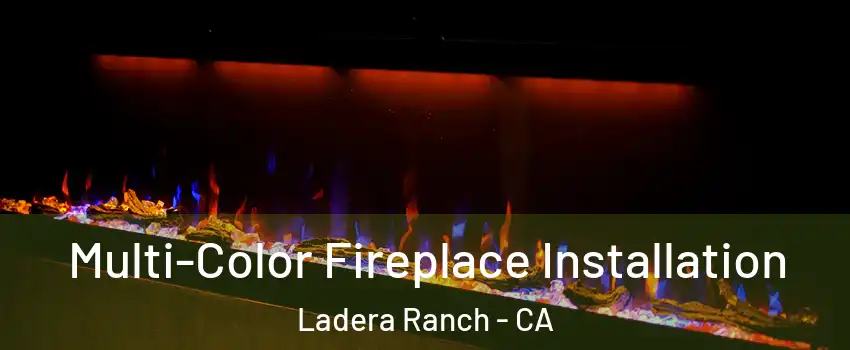  Multi-Color Fireplace Installation Ladera Ranch - CA