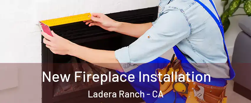  New Fireplace Installation Ladera Ranch - CA
