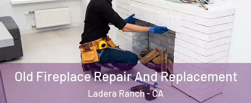  Old Fireplace Repair And Replacement Ladera Ranch - CA