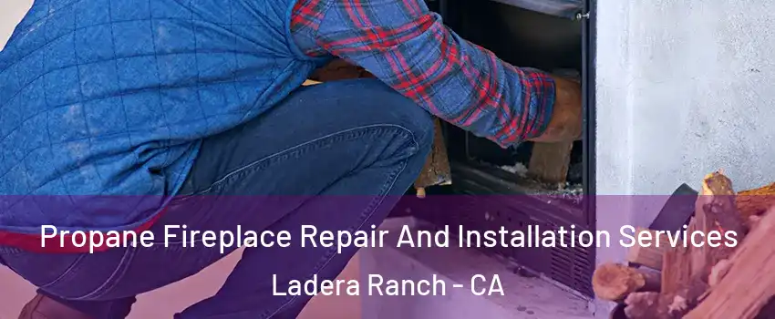  Propane Fireplace Repair And Installation Services Ladera Ranch - CA