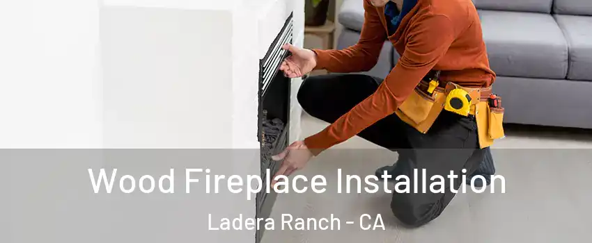 Wood Fireplace Installation Ladera Ranch - CA