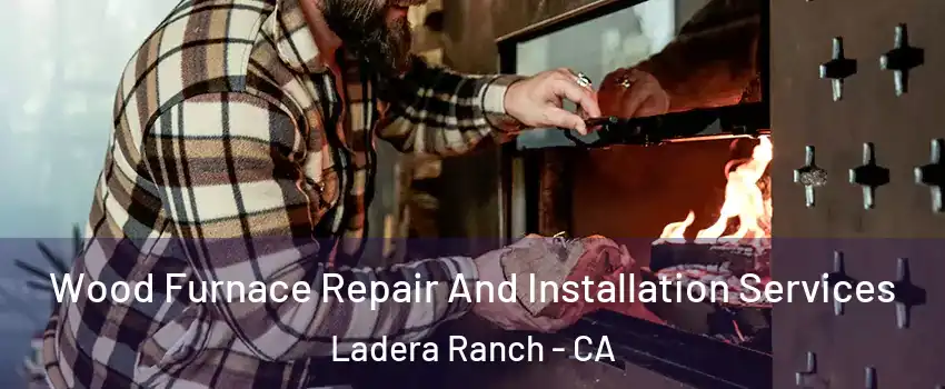  Wood Furnace Repair And Installation Services Ladera Ranch - CA